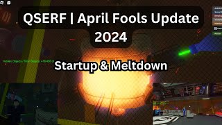 QSERF April Fools Update 2024  Startup amp Meltdown [upl. by Eilsil793]