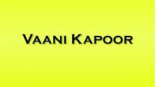 Pronunciation of Vaani Kapoor [upl. by Afnin]