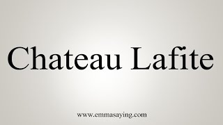 How To Say Chateau Lafite [upl. by Sesom985]