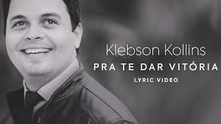 Pra Te Dar Vitória  Klebson Kollins  Lyric Video [upl. by Semaj]