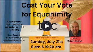 quotCast Your Vote for Equanimityquot TBC Dharma Talk 21 July 2024 [upl. by Kokoruda488]