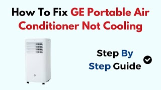 How To Fix GE Portable Air Conditioner Not Cooling [upl. by Euphemia547]