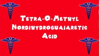 Pronounce Medical Words ― Tetra―O―Methyl Nordihydroguaiaretic Acid [upl. by Lorollas992]