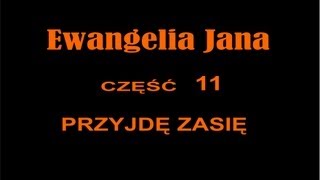 EWANGELIA JANA 11  PRZYJDĘ ZASIĘ [upl. by Anivol]