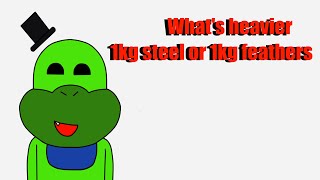 Whats heavier a kilogram of steel or a kilogram of feathers Animation Meme [upl. by Airetas760]