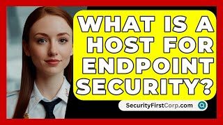 What Is A Host For Endpoint Security  SecurityFirstCorpcom [upl. by Arawaj851]