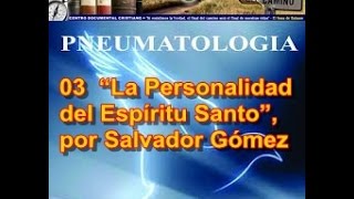 03 “La Personalidad del Espíritu Santo” por Salvador Gómez [upl. by Enuahs]