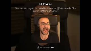 Mas respeto cagon de mierd Xokas IA  Guerrero de dios Cover  Meme IA Cover [upl. by Ttehr]