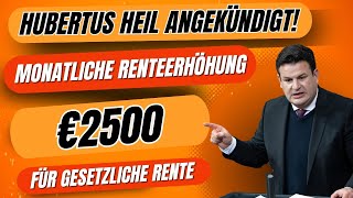 Hubertus Heils neue Initiative 2500 € monatliche Erhöhung für Rentner der Gesetzlichen Rente [upl. by Nnylekoorb]