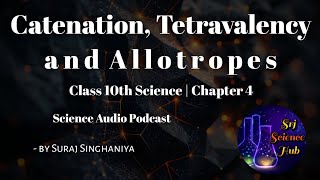 Class 10th  Chap 4 CATENATION TETRAVALENCY amp ALLOTROPES  AUDIO PODCAST  Srj Science Hub [upl. by Aicilic]