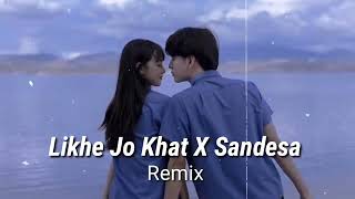 likhe Jo khat tujhe X Sandesa Remix Slowed [upl. by Laurene]