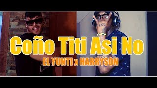 El Yunti amp Harryson  Coño Titi Asi No Video Oficial [upl. by Welton]