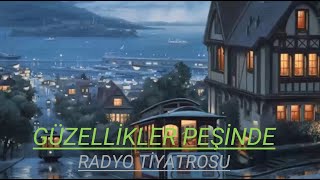 RADYO TİYATROSU amp GÜZELLİKLER PEŞİNDE amp RADYODA TİYATRO [upl. by Refinaj]