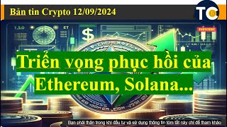 Triển vọng phục hồi của Ethereum Solana l Bản tin Crypto 12092024 [upl. by Drapehs]