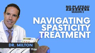 Navigating Spasticity Treatment with Dr Milton  No Plateau Podcast  Season 2 Episode 5 [upl. by Gwen]