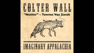 COLTER WALL  IMAGINARY APPALACHIA  Nothin  Townes Van Zandt [upl. by Eciuqram]