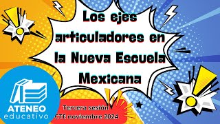 Los Ejes Articuladores en la Nueva Escuela MexicanaAteneo Educativo 22 de noviembre 2024 [upl. by Golter]