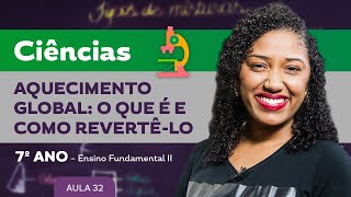 Aquecimento global o que é e como revertêlo – Ciências – 7º ano – Ensino Fundamental [upl. by Inavoj]