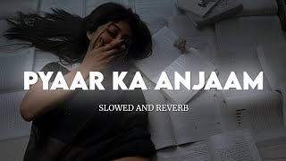 Pyaar Ka Anjaam Slowed and Reverb  Kumar Sanu amp Alka Yagnik  Bewafaa  Extra Lofi Vibes [upl. by Orly]