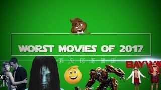 Top 10 Worst Movies of 2017 [upl. by Xuaeb]