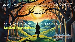 KIERKEGAARD FOR ALL Podcast Series 9 Four Upbuilding Discourses 1843  Spiritual Foundations [upl. by Dlonyer962]