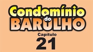 Condomínio do Barulho  Capítulo 21  quotCada um pro seu ladoquot [upl. by Marissa]