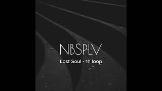 Lost Soul  NBSPLV smooth 1h loop [upl. by Gorton]