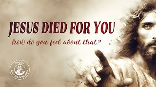 Jesus Died for You How Do You Feel about That [upl. by Yllor]