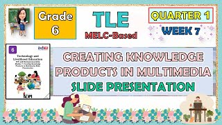 TLE 6 QUARTER 1 WEEK 7  CREATING KNOWLEDGE PRODUCTS IN MULTIMEDIA SLIDE PRESENTATION [upl. by Gerrie]