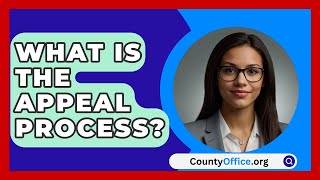 What Is The Appeal Process  CountyOfficeorg [upl. by Enytnoel]