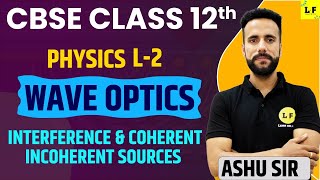 CBSE Class 12 Physics  Wave Optics  L2  Interference Coherent and Incoherent Sources [upl. by Darnell]