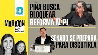 Maratón CaféYNoticias ¬ Piña busca bloquear reforma al PJ ¬ Senado se prepara para discutirla [upl. by Aelat]