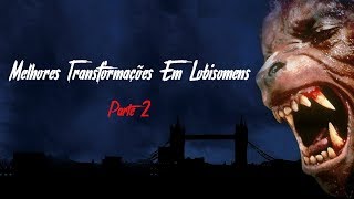 Melhores Transformações Em Lobisomens  Parte 2 [upl. by Ruthe288]