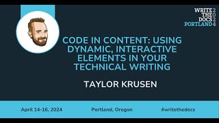 Taylor Krusen  Code in Content Using Dynamic Interactive Elements in your Technical Writing [upl. by Annyahs]