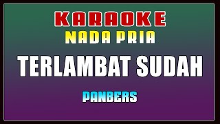 KARAOKE  Terlambat Sudah  Panbers  Nada Pria [upl. by Ahouh]