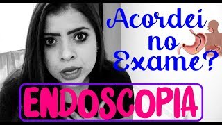 ENDOSCOPIA COMO FOI ACORDEI NO EXAME [upl. by Zuzana]