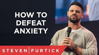 How To Defeat Anxiety  Pastor Steven Furtick [upl. by Aloivaf]