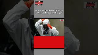 Nueva Variante de COVID19 MV1 ¿Estamos en Riesgo [upl. by Ssitruc53]