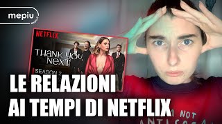 Thank you next  Le relazioni ai tempi di Netflix [upl. by Ennoryt]