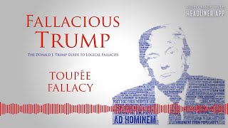 Toupée Fallacy  Fallacious Trump e96 [upl. by Etnomed]