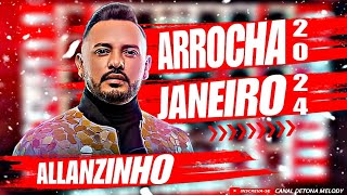 🔴🔴ALLANZINHO ARROCHA JANEIRO 2024🔴🔴 SOFRÊNCIA ATUALIZADA😍 [upl. by Nnair]