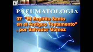 07 – “El Espíritu Santo en el Antiguo Testamento” por Salvador Gómez [upl. by Hcurab]