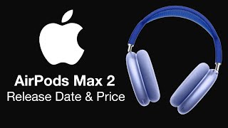 AirPods Max 2 Release Date and Price  PRESS RELEASE COMING [upl. by Mcdowell]