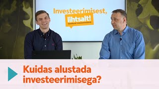 1 Investeerimisest lihtsalt Kuidas alustada investeerimisega [upl. by Aiuqenehs]