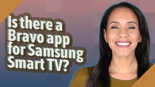 Is there a Bravo app for Samsung Smart TV [upl. by Ydoj]