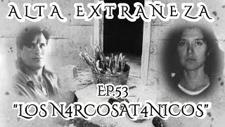 EP53 Los Narcosatanicos  Alta Extrañeza [upl. by Ahmar]