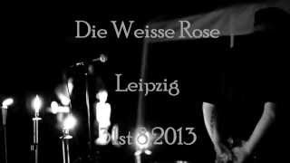 Die Weisse Rose  Nicht Schuldig  Leipzig 2013  5 von 7 [upl. by Lotsirk]