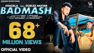 BADMASH OFFICIAL VIDEO by KHAZALA ft GURLEZ AKHTAR  PRABH GREWAL  LADDI GILL Punjabi Song [upl. by Stafani169]