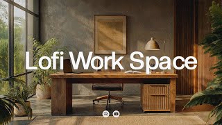 Lofi Work Space ⏳ Concentration Chill 🎧 deep focus playlist [upl. by Elconin220]