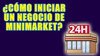 ¿CÓMO INICIAR UN NEGOCIO DE MINIMARKET [upl. by Orgell824]